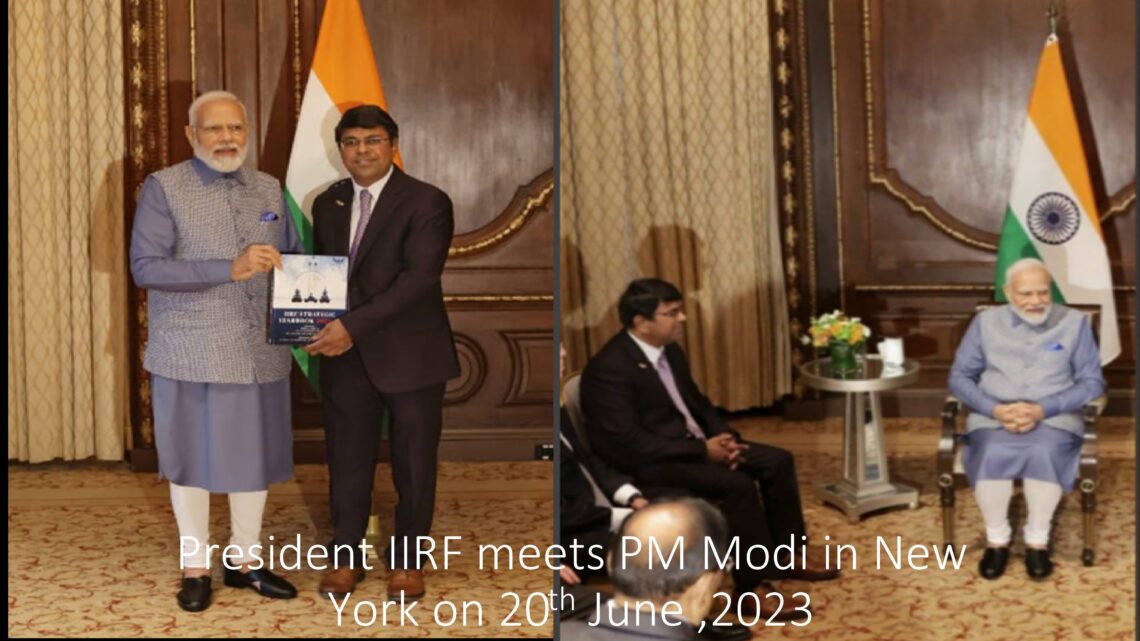 Strengthening Indo-US Collaboration & Economic Opportunities: President of the IIRF U.S. Meets PM Narendra Modi and Presents IIRF Strategic Year Book 2022-23