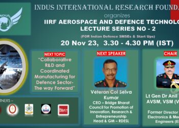 Watch RECORDING …….of IIRF Aerospace and Defence Technology Lecture  No – 2 – Topic “Collaborative R&D and Coordinated Manufacturing for Defence Sector- The way Forward”   Speaker -Veteran Col Selva Kumar CEO – Bridge Bharat Council