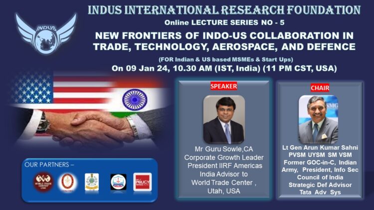 RECORDING of IIRF Lecture Series – 5 “NEW FRONTIERS OF INDO-US COLLABORATION IN TRADE TECHNOLOGY AEROSPACE AND DEFENCE – President IIRF Americas, India Advisor World Trade Centre , Utah, USA Addresses Indian Industry, MSME & Start Ups”