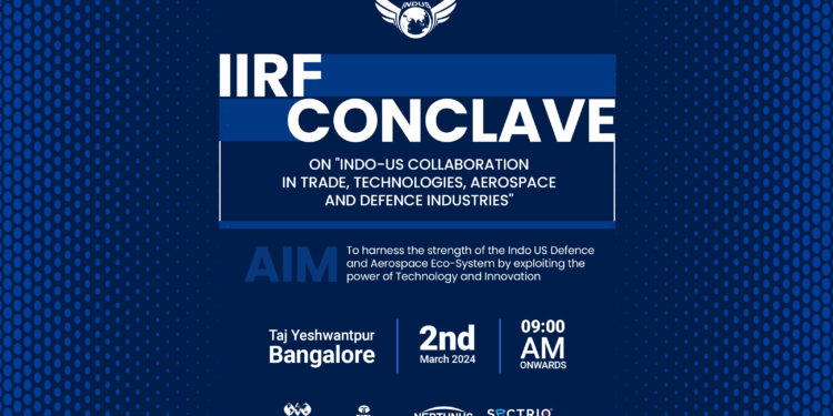 IIRF Upcoming Event – Indo-US Collaboration in Trade Technologies Aerospace and Defence – IIRF Conclave at Taj Yeshwantpur, Bangalore at 09 AM on 2nd March 2024