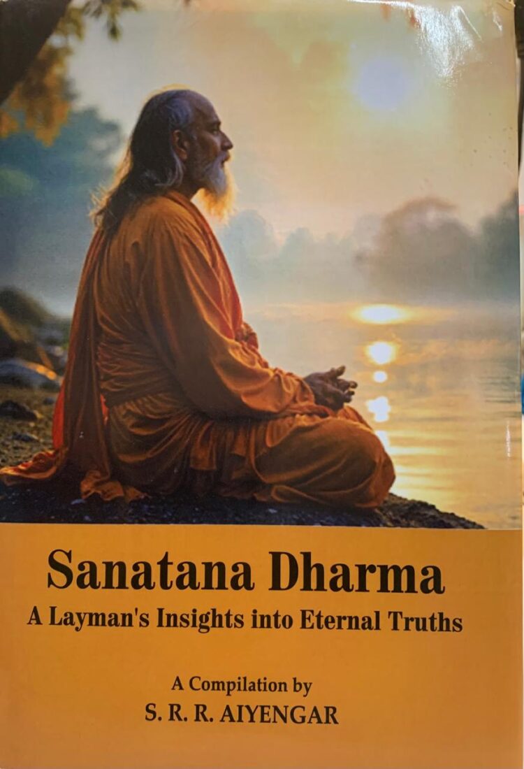 BOOK REVIEW – Sanatan Dharma : A Layman’s Insights into Eternal Truths – Authored by Lt Gen SRR Aiyengar, PVSM, AVSM, VSM(Retd).  Also watch the video here .